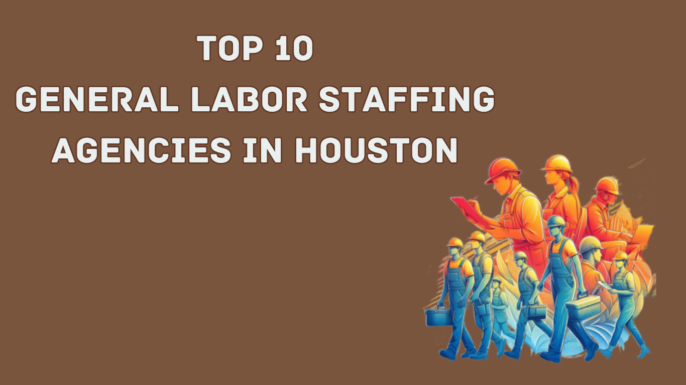 Top 10 General Labor Staffing Agencies in Houston, Texas