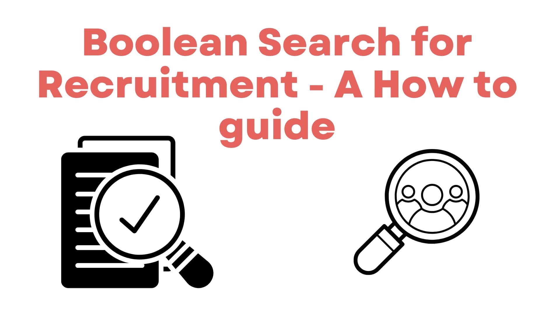 Boolean Search for Recruitment - A How to guide