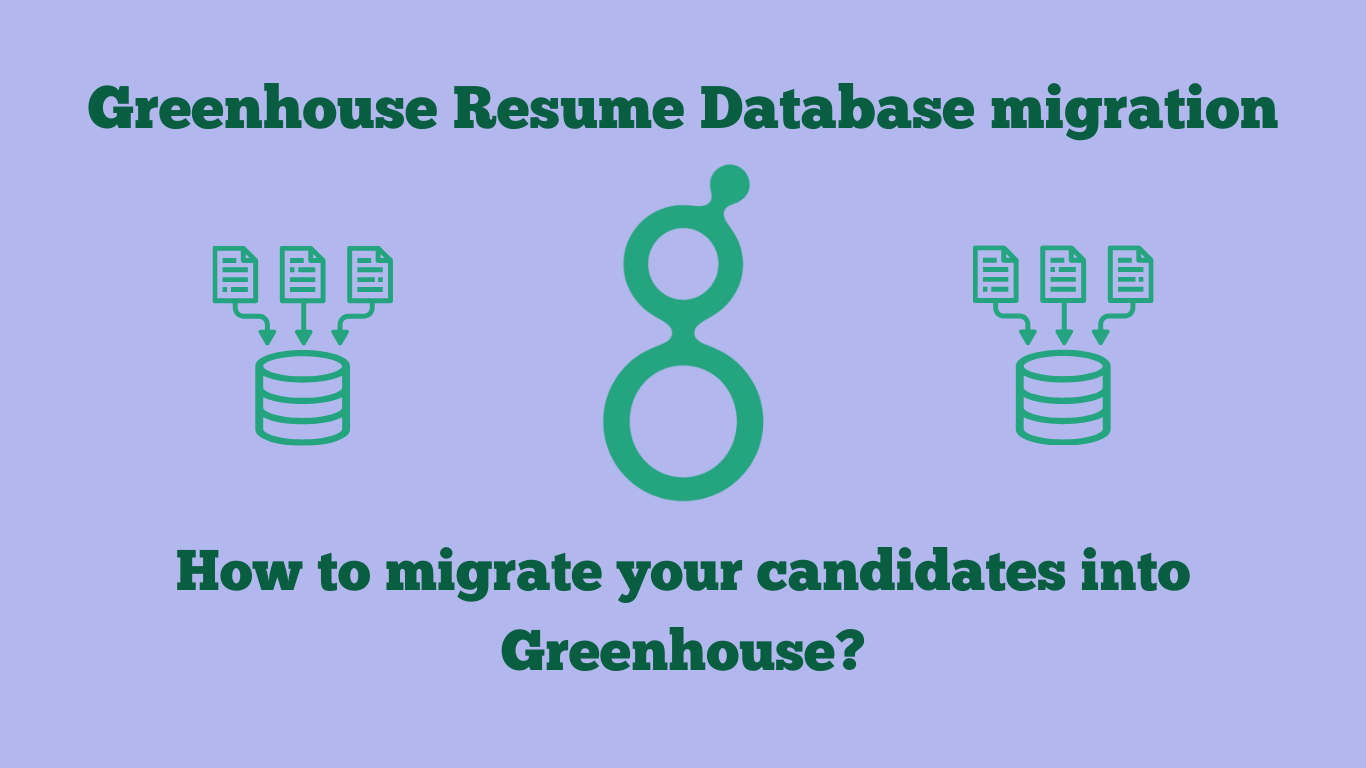 Greenhouse Resume Database Migration: How to Migrate Your Candidates into Greenhouse