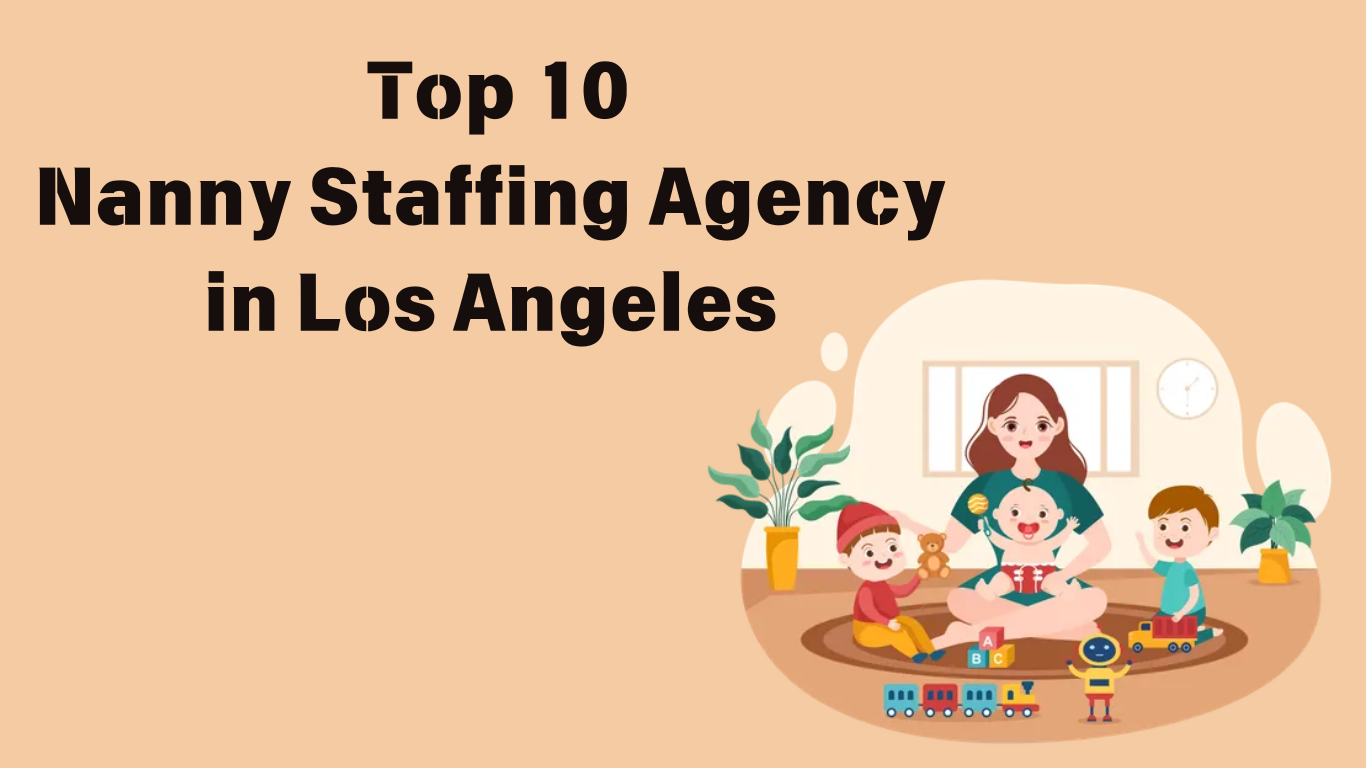 Top 10 Nanny Staffing Agencies in Los Angeles