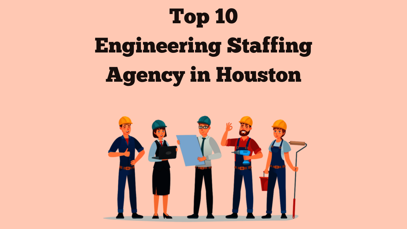 Top 10 Engineering Staffing Agencies in Houston, Texas