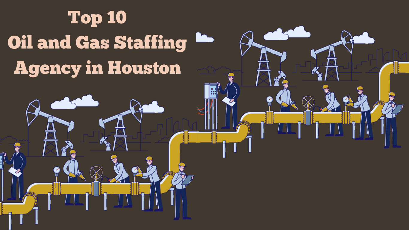 Top 10 Oil and Gas Staffing Agencies in Houston, Texas