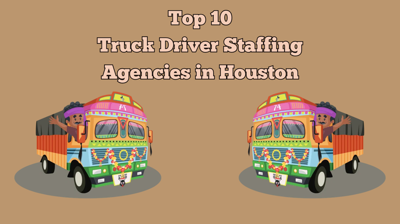 Top 10 Truck Driver Staffing Agencies in Houston, Texas