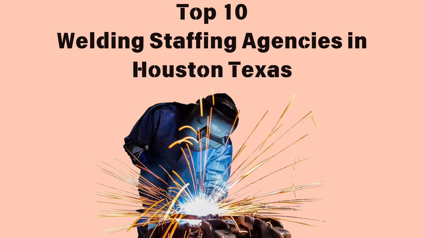 Top 10 Welding Staffing Agencies in Houston, Texas