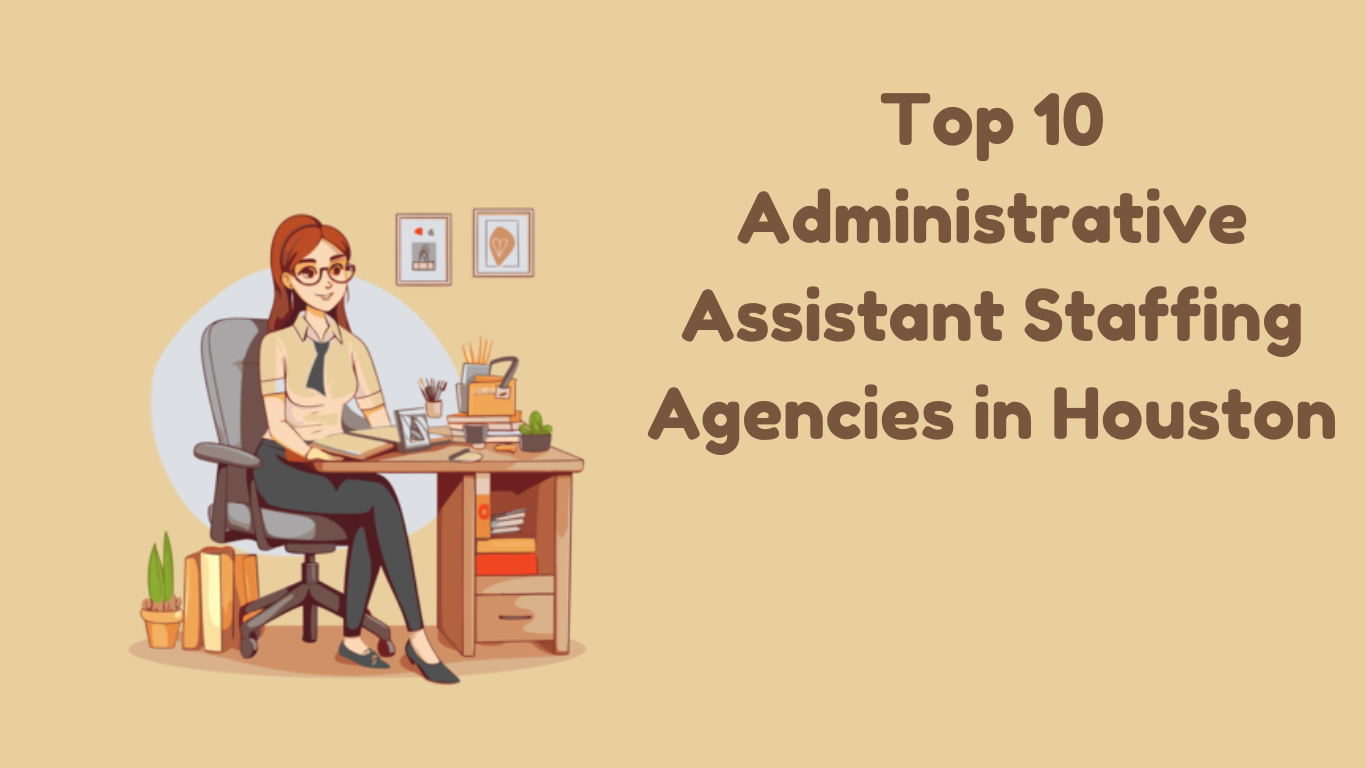 Top 10 Administrative Assistant Staffing Agencies in Houston, Texas