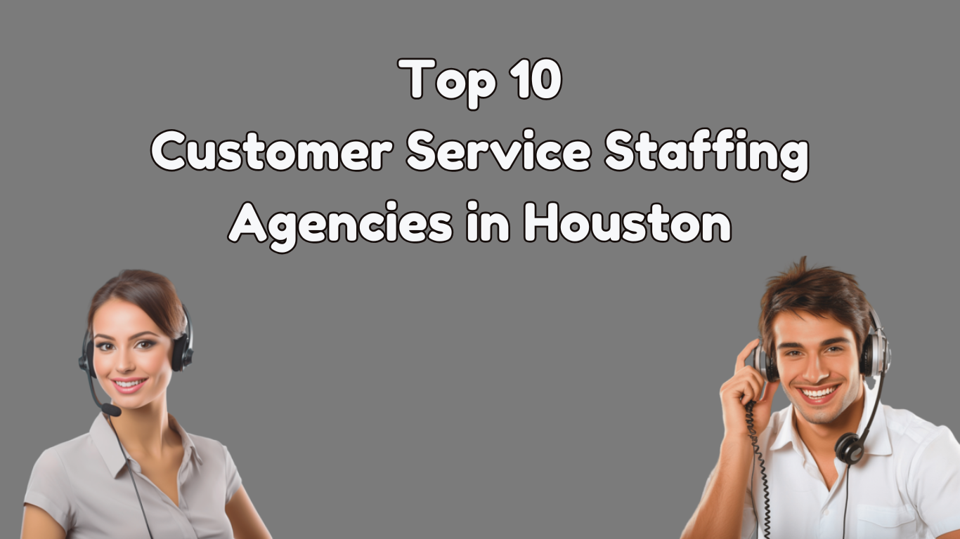 Top 10 Customer Service Staffing Agencies in Houston, Texas