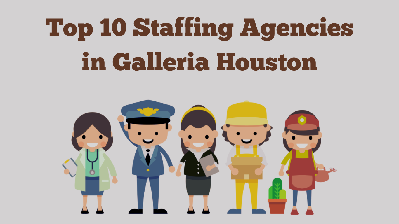 Top 10 Staffing Agencies in Galleria, Houston, Texas