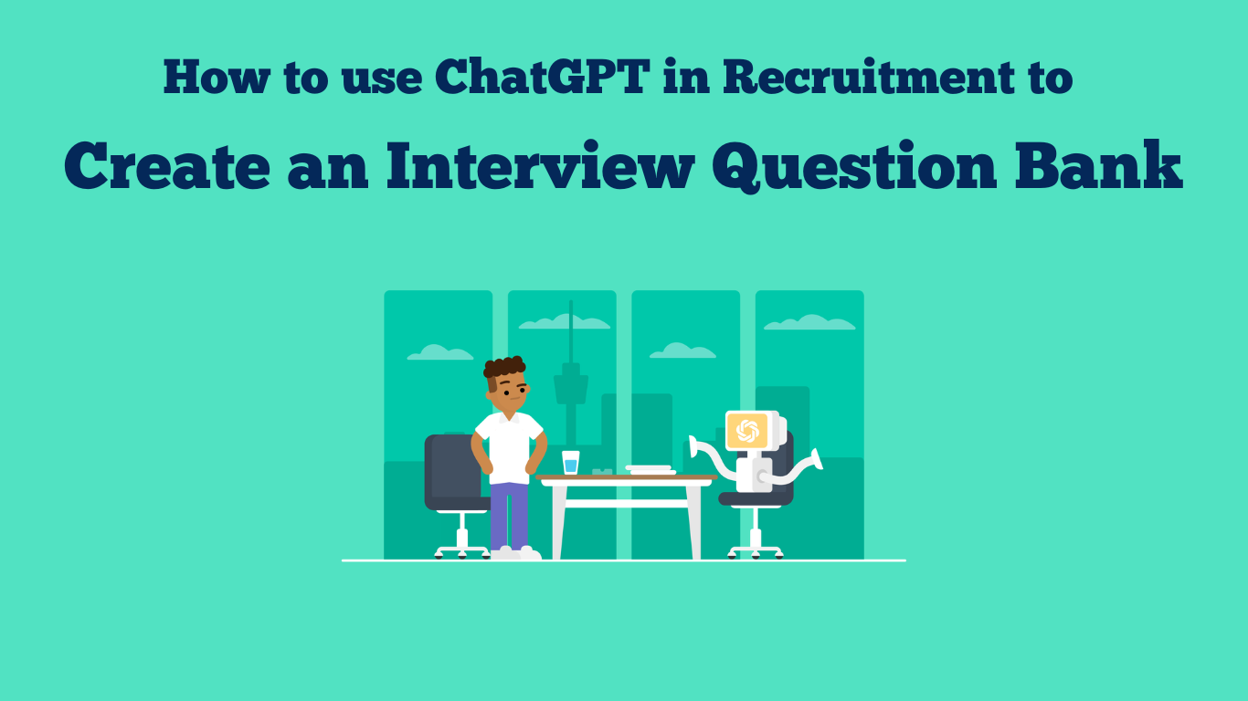 How to Use ChatGPT in Recruitment to Create an Interview Question Bank