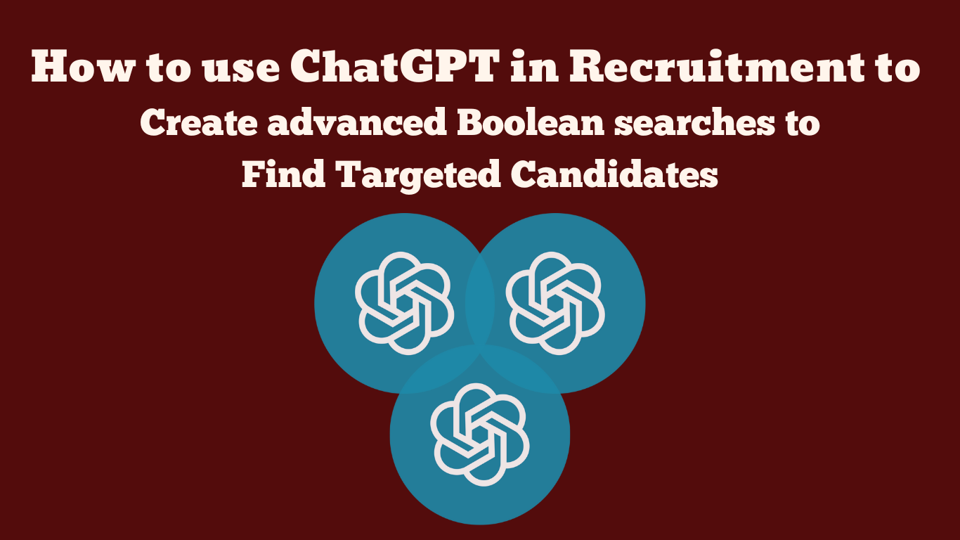 How to Use ChatGPT in Recruitment: Crafting Advanced Boolean Searches for Targeted Candidate Search