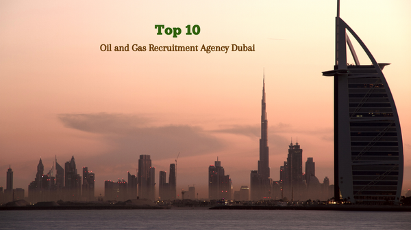 Top 10 Oil and gas recruitment agencies in Dubai