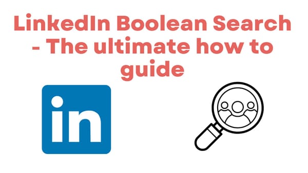 LinkedIn Boolean Search - The ultimate how to guide
