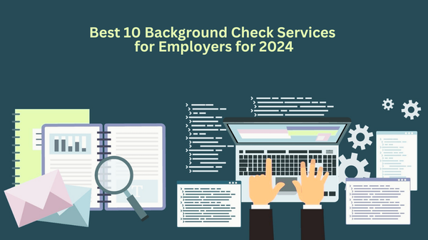 Best 10 Background Check Services for Employers for 2024