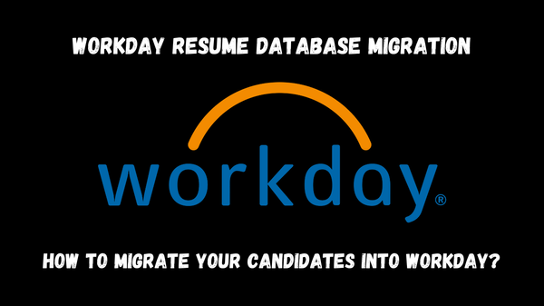 Workday Resume Database Migration: How to Migrate Your Candidates into Workday