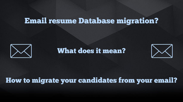 Email Resume Database Migration: What Does It Mean and How to Migrate Your Candidates from Your Email?