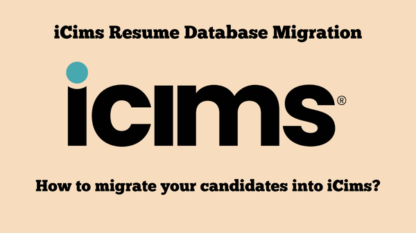 iCims Resume Database Migration: How to Migrate Your Candidates into iCims?