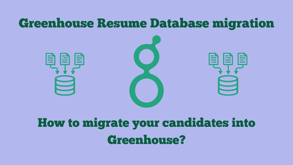 Greenhouse Resume Database Migration: How to Migrate Your Candidates into Greenhouse