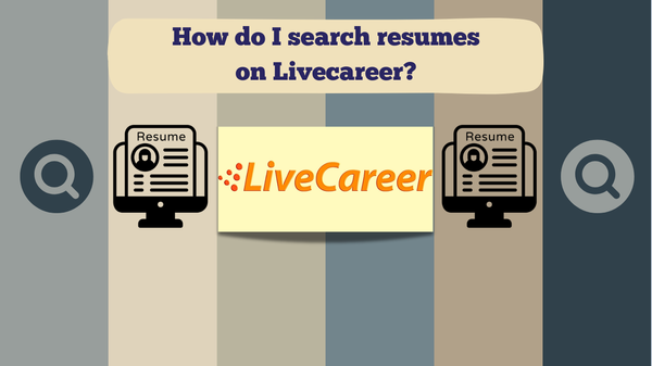 How to Search Resumes on LiveCareer