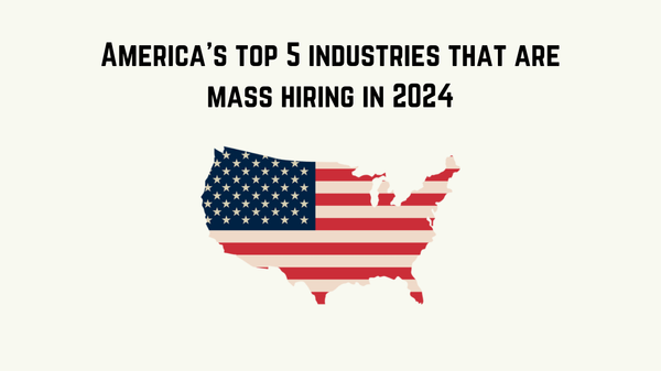 America’s Top 5 Industries That Are Mass Hiring in 2024