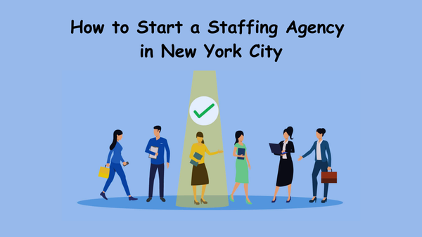How to Start a Staffing Agency in NYC - Top 10 Staffing Agencies in New York City