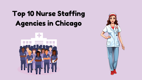 Top 10 Nursing Staffing Agencies in Chicago