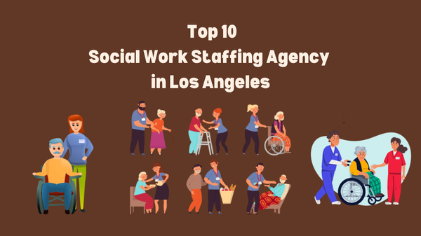 Top 10 Social Work Staffing Agencies in Los Angeles