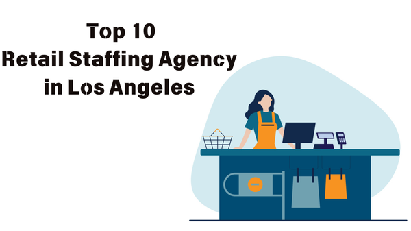 Top 10 Retail Staffing Agencies in Los Angeles