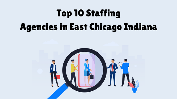 Top 10 Staffing Agencies in East Chicago, IN