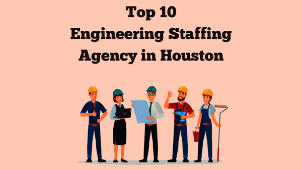 Top 10 Engineering Staffing Agencies in Houston, Texas