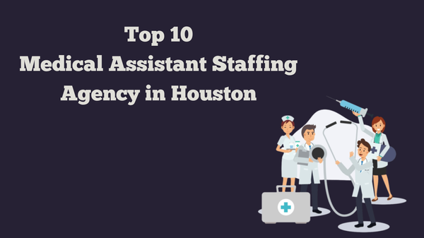 Top 10 Medical Assistant Staffing Agencies in Houston, Texas