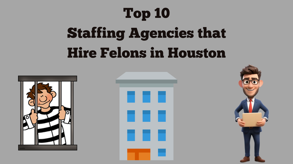 Top 10 Staffing Agencies That Hire Felons in Houston, Texas