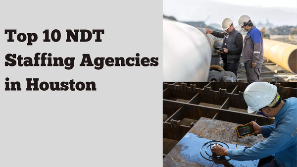 Top 10 NDT Staffing Agencies in Houston, Texas