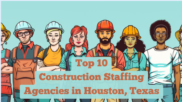 Top 10 Construction Staffing Agencies in Houston, TX