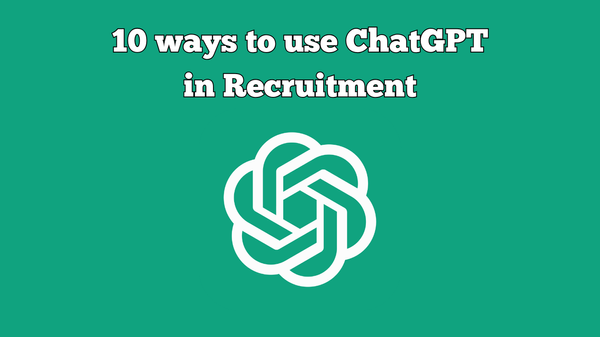 10 Ways to Use ChatGPT in Recruitment